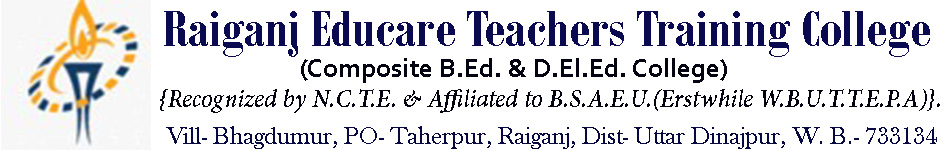 Raiganj Educare Teachers' Training College II Recognized by N.C.T.E. & Affiliated to B.S.A.E.U.(Erstwhile WBUTTEPA) and W.B.B.P.E
